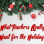 What Teachers Really Want for the Holidays